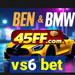 vs6 bet